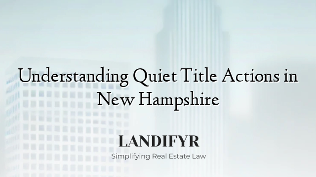 Understanding Quiet Title Actions in New Hampshire