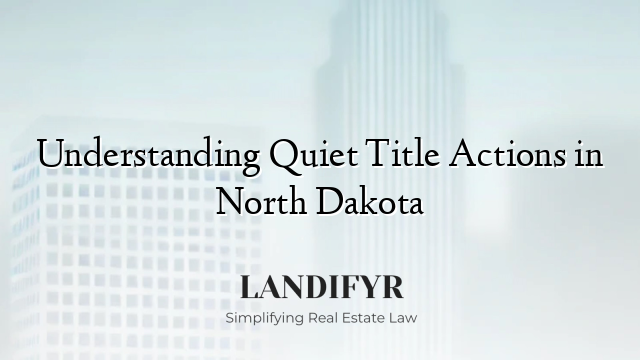 Understanding Quiet Title Actions in North Dakota