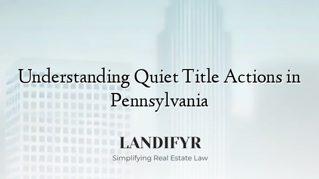 Understanding Quiet Title Actions in Pennsylvania