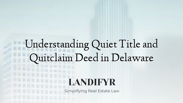 Understanding Quiet Title and Quitclaim Deed in Delaware
