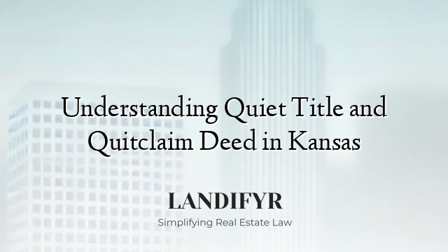 Understanding Quiet Title and Quitclaim Deed in Kansas