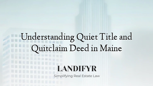 Understanding Quiet Title and Quitclaim Deed in Maine