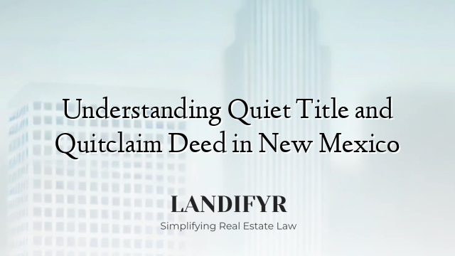 Understanding Quiet Title and Quitclaim Deed in New Mexico