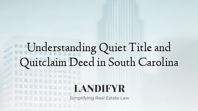Understanding Quiet Title and Quitclaim Deed in South Carolina