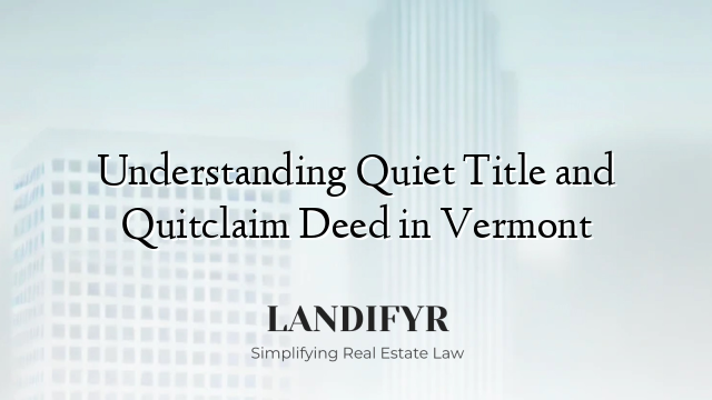 Understanding Quiet Title and Quitclaim Deed in Vermont