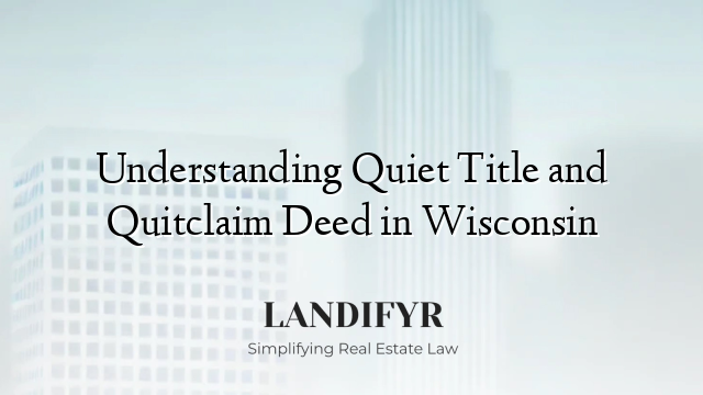 Understanding Quiet Title and Quitclaim Deed in Wisconsin