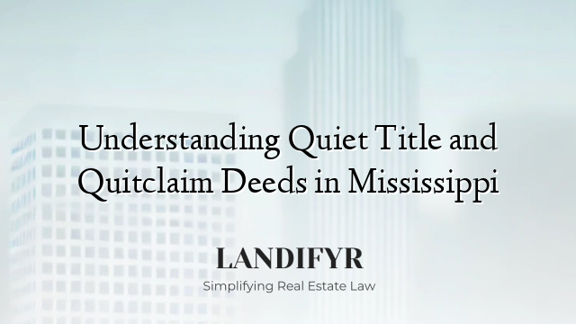 Understanding Quiet Title and Quitclaim Deeds in Mississippi