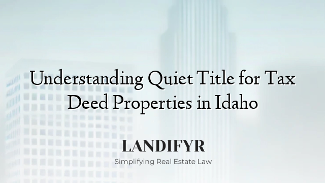Understanding Quiet Title for Tax Deed Properties in Idaho