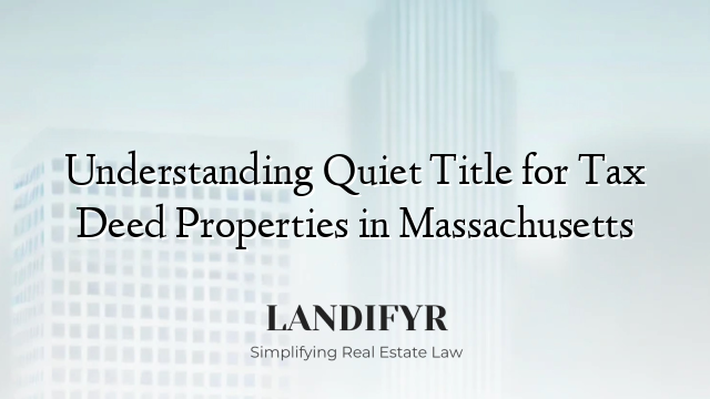 Understanding Quiet Title for Tax Deed Properties in Massachusetts