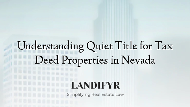 Understanding Quiet Title for Tax Deed Properties in Nevada