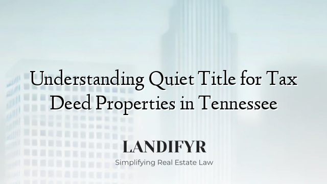 Understanding Quiet Title for Tax Deed Properties in Tennessee