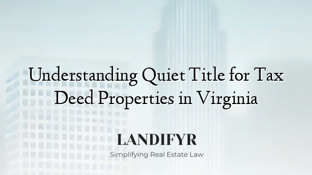 Understanding Quiet Title for Tax Deed Properties in Virginia