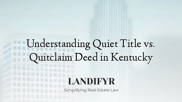 Understanding Quiet Title vs. Quitclaim Deed in Kentucky
