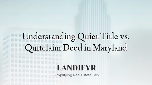 Understanding Quiet Title vs. Quitclaim Deed in Maryland
