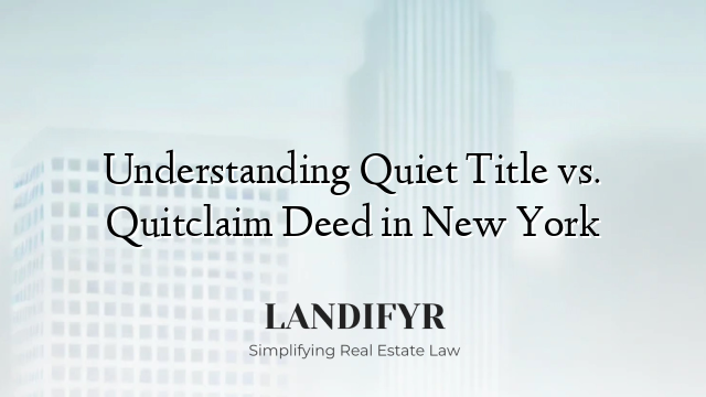 Understanding Quiet Title vs. Quitclaim Deed in New York