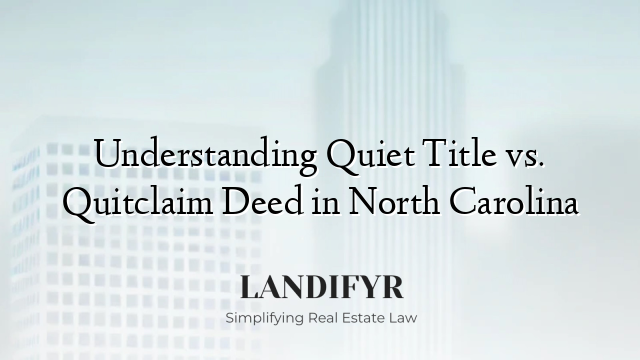 Understanding Quiet Title vs. Quitclaim Deed in North Carolina