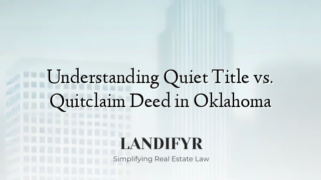 Understanding Quiet Title vs. Quitclaim Deed in Oklahoma