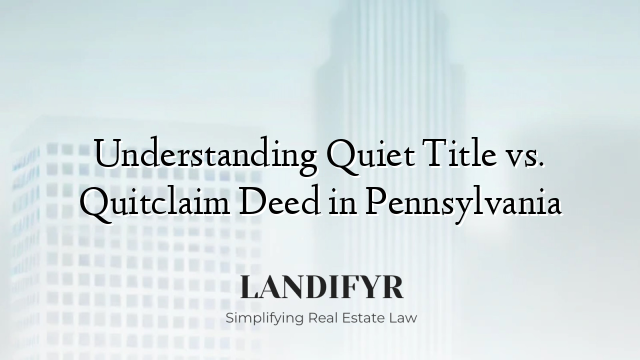 Understanding Quiet Title vs. Quitclaim Deed in Pennsylvania