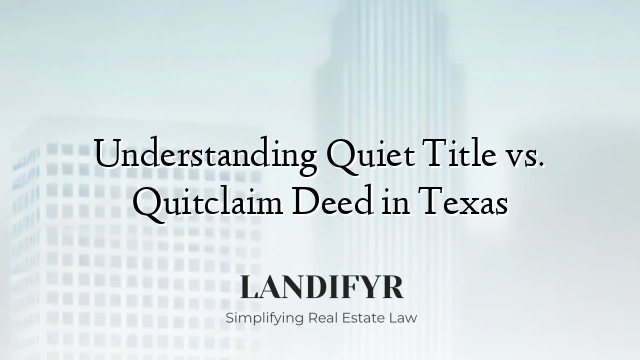 Understanding Quiet Title vs. Quitclaim Deed in Texas
