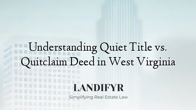 Understanding Quiet Title vs. Quitclaim Deed in West Virginia