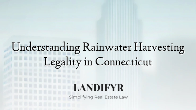 Understanding Rainwater Harvesting Legality in Connecticut