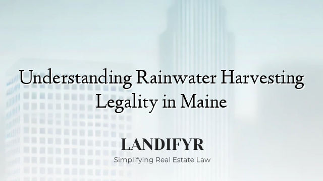 Understanding Rainwater Harvesting Legality in Maine