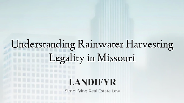 Understanding Rainwater Harvesting Legality in Missouri