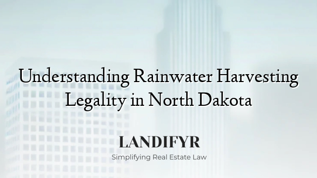 Understanding Rainwater Harvesting Legality in North Dakota