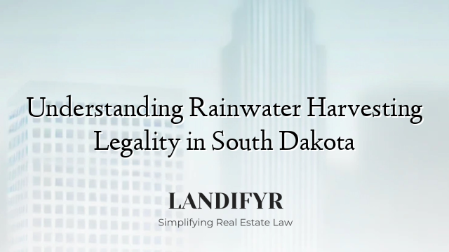 Understanding Rainwater Harvesting Legality in South Dakota
