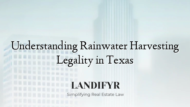 Understanding Rainwater Harvesting Legality in Texas