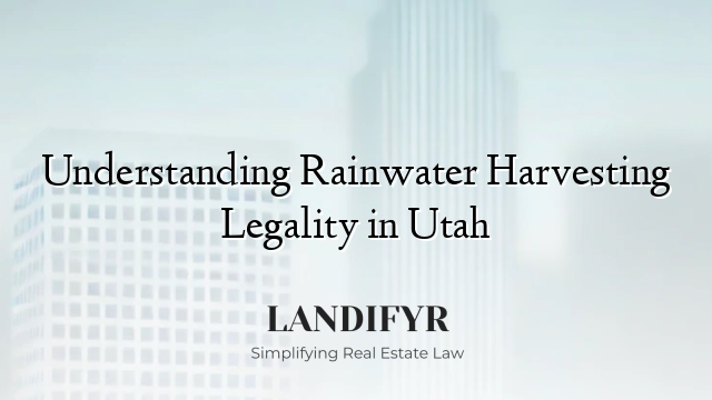Understanding Rainwater Harvesting Legality in Utah