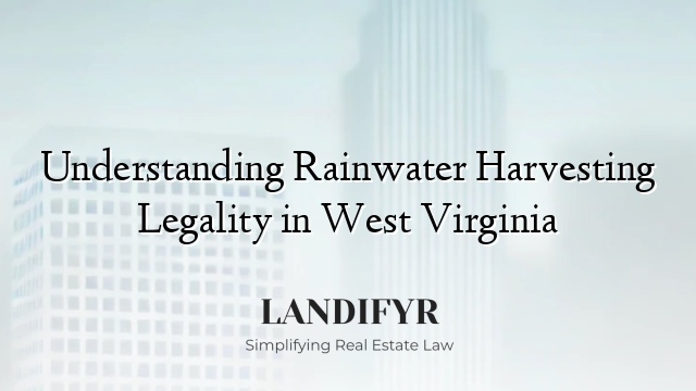 Understanding Rainwater Harvesting Legality in West Virginia