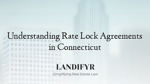 Understanding Rate Lock Agreements in Connecticut