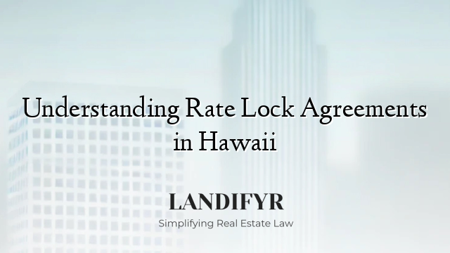 Understanding Rate Lock Agreements in Hawaii