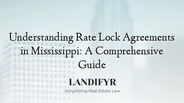 Understanding Rate Lock Agreements in Mississippi: A Comprehensive Guide