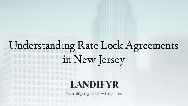 Understanding Rate Lock Agreements in New Jersey