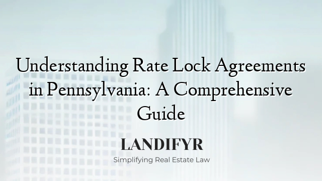 Understanding Rate Lock Agreements in Pennsylvania: A Comprehensive Guide