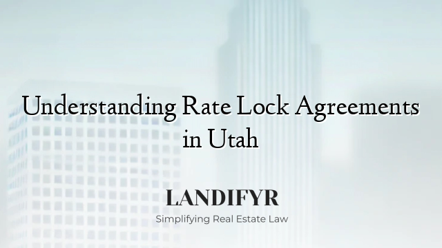 Understanding Rate Lock Agreements in Utah