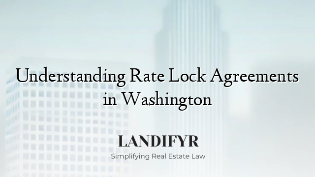 Understanding Rate Lock Agreements in Washington