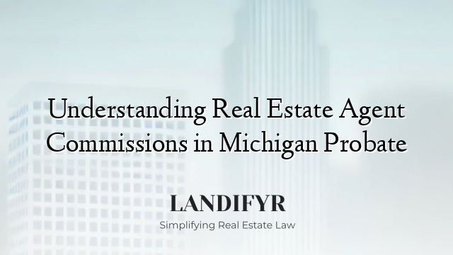 Understanding Real Estate Agent Commissions in Michigan Probate