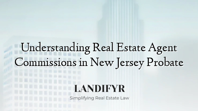 Understanding Real Estate Agent Commissions in New Jersey Probate