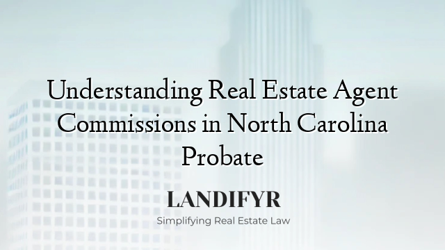 Understanding Real Estate Agent Commissions in North Carolina Probate