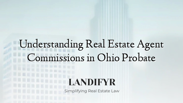 Understanding Real Estate Agent Commissions in Ohio Probate