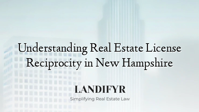 Understanding Real Estate License Reciprocity in New Hampshire