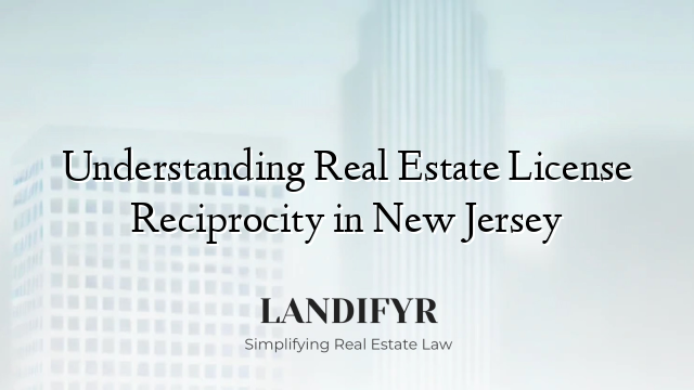 Understanding Real Estate License Reciprocity in New Jersey