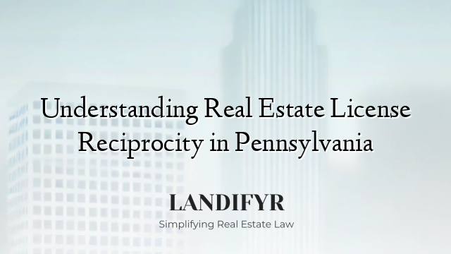 Understanding Real Estate License Reciprocity in Pennsylvania