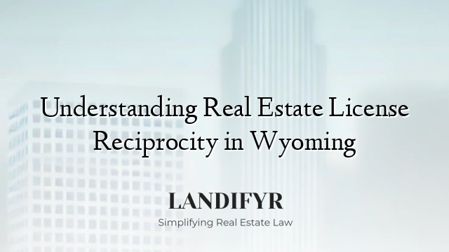 Understanding Real Estate License Reciprocity in Wyoming