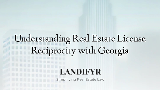 Understanding Real Estate License Reciprocity with Georgia