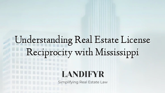 Understanding Real Estate License Reciprocity with Mississippi
