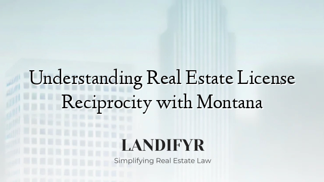Understanding Real Estate License Reciprocity with Montana